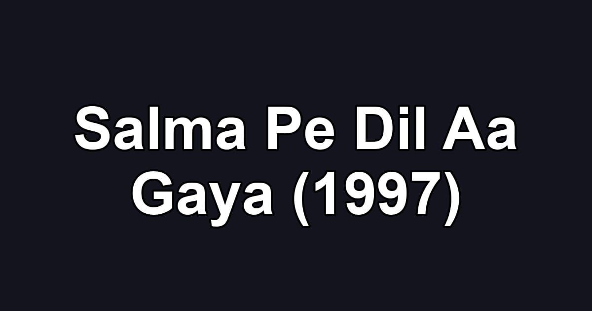 Salma Pe Dil Aa Gaya (1997)