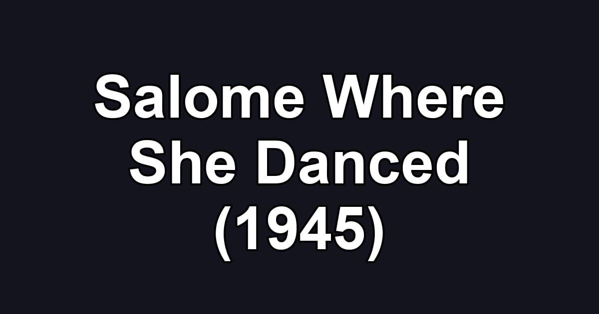 Salome Where She Danced (1945)