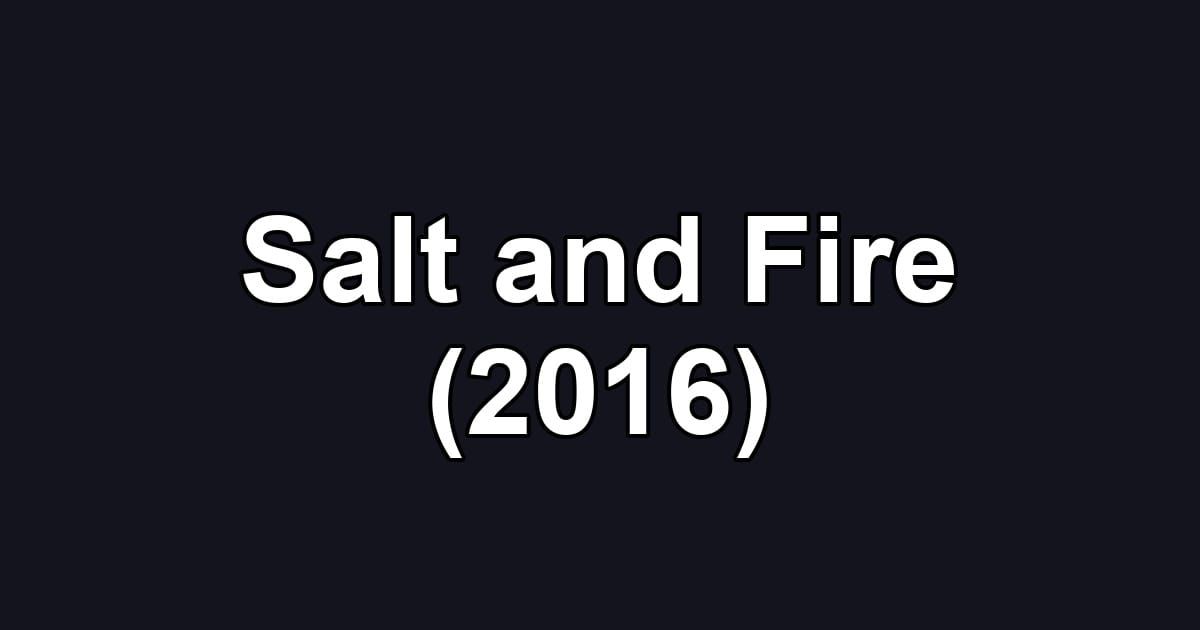 Salt and Fire (2016)