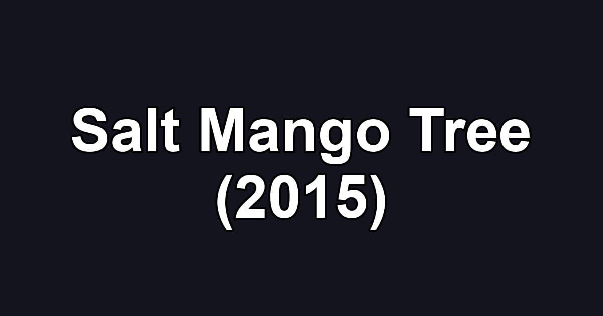 Salt Mango Tree (2015)