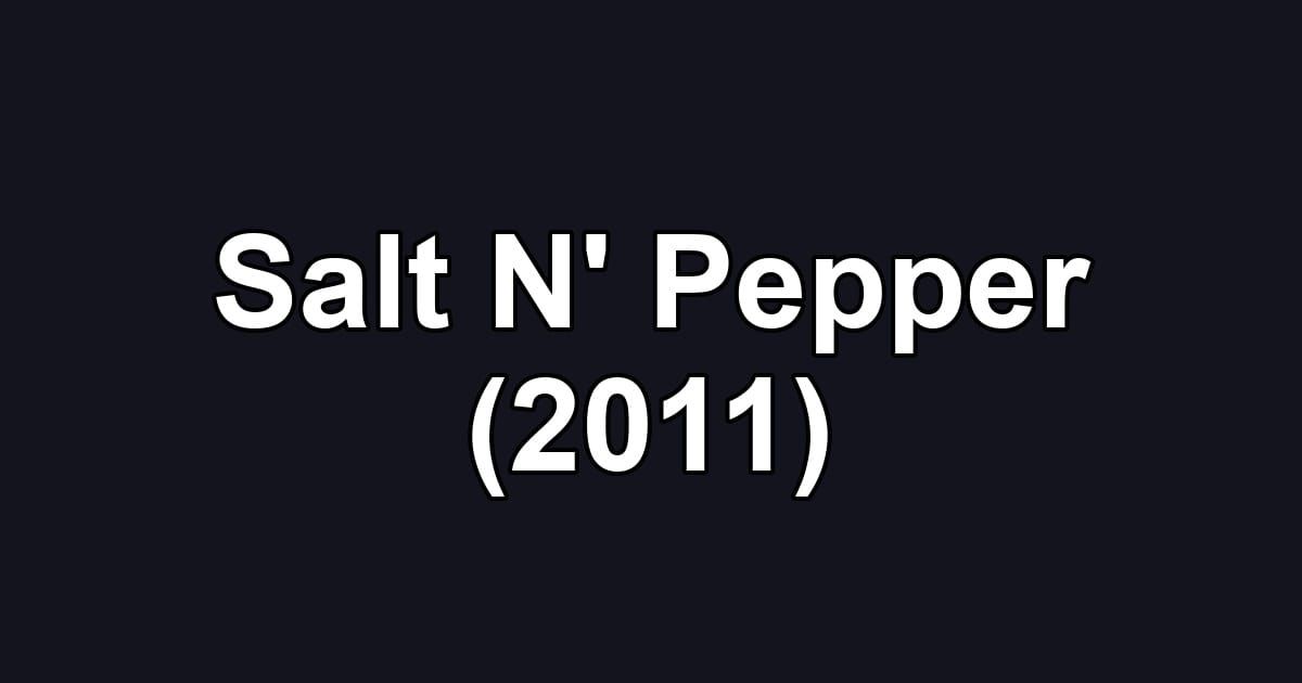 Salt N' Pepper (2011)
