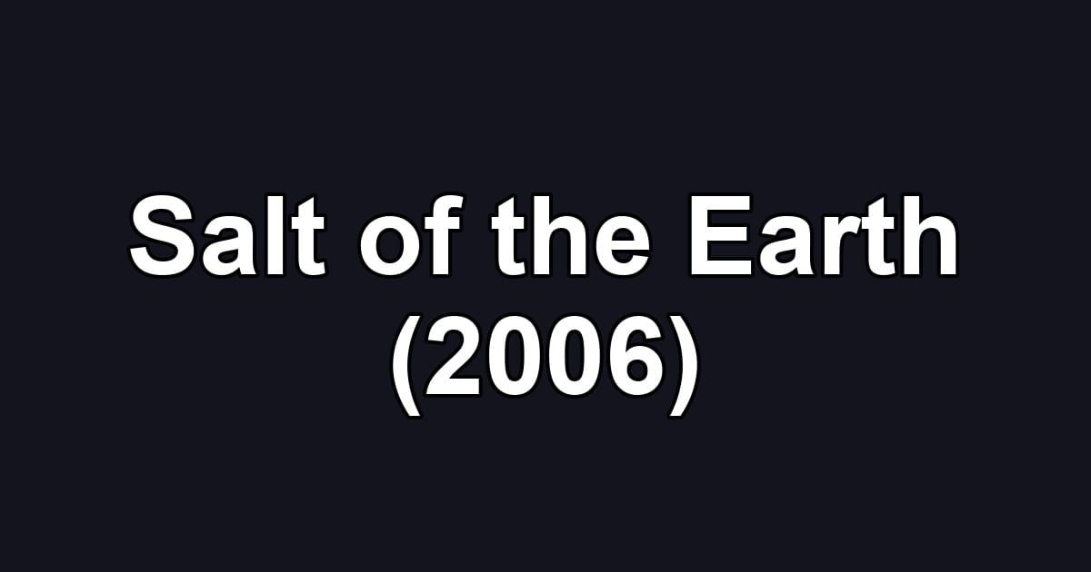 Salt of the Earth (2006)