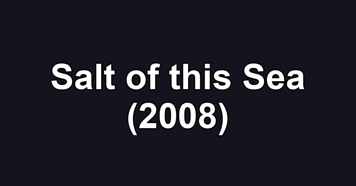 Salt of this Sea (2008)
