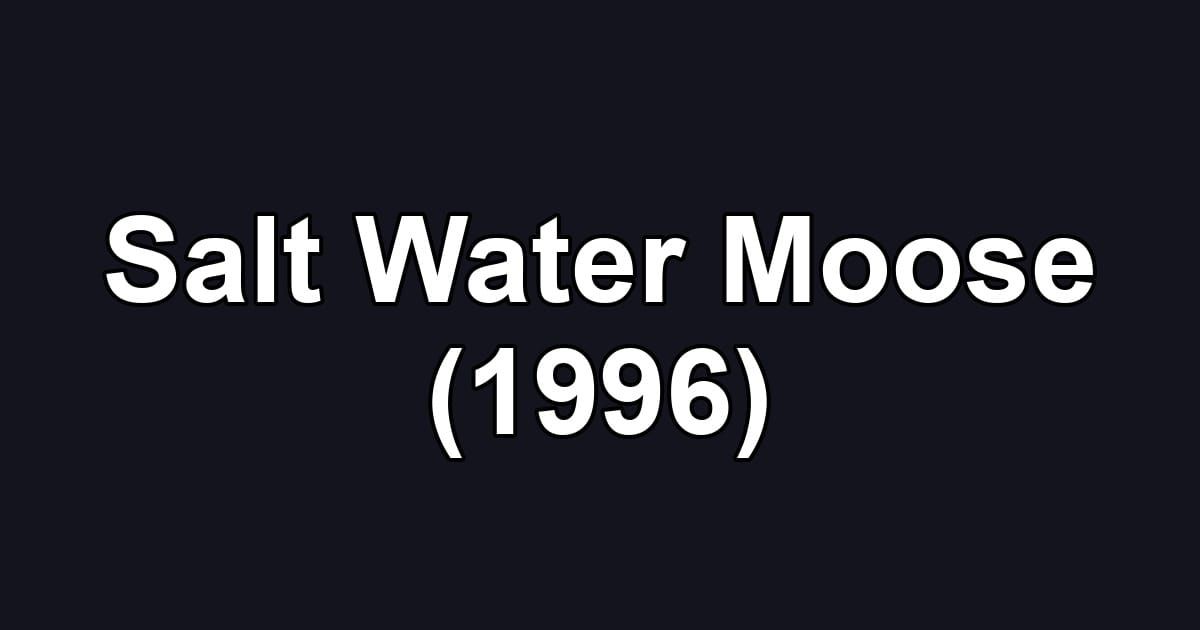 Salt Water Moose (1996)