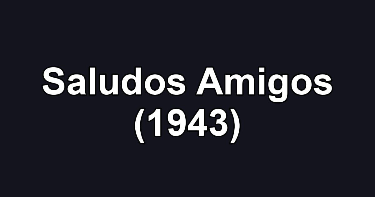 Saludos Amigos (1943)