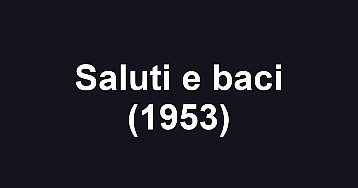 Saluti e baci (1953)