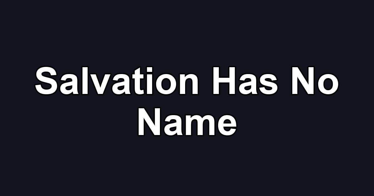 Salvation Has No Name