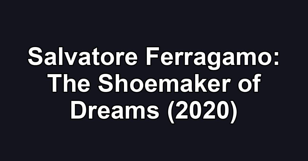 Salvatore Ferragamo: The Shoemaker of Dreams (2020)