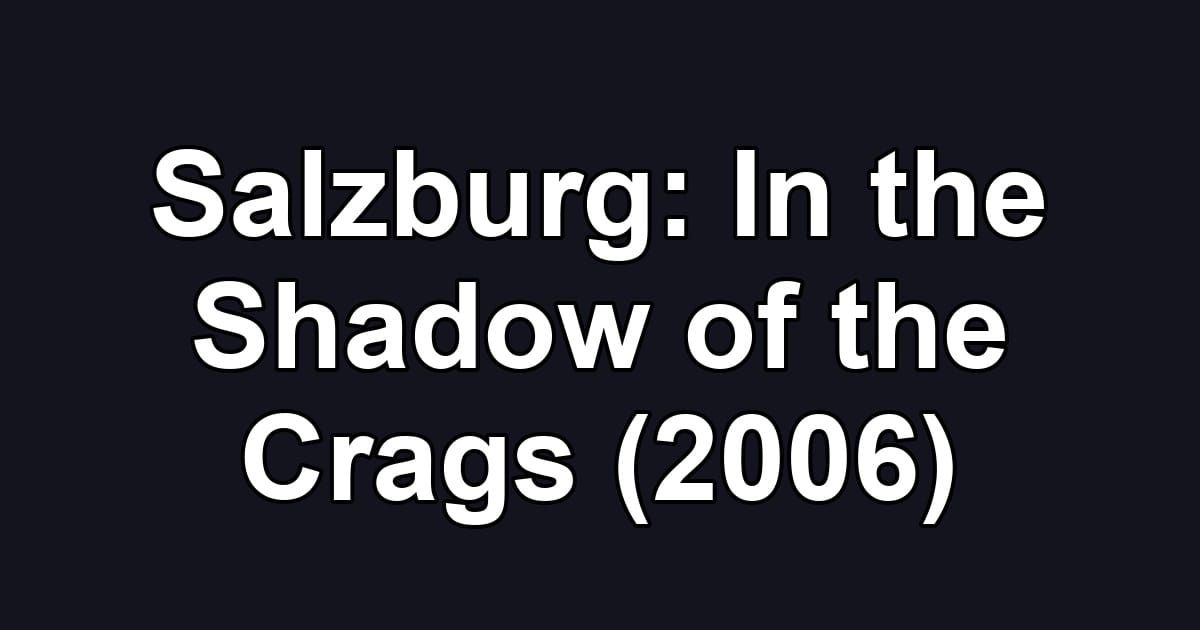 Salzburg: In the Shadow of the Crags (2006)