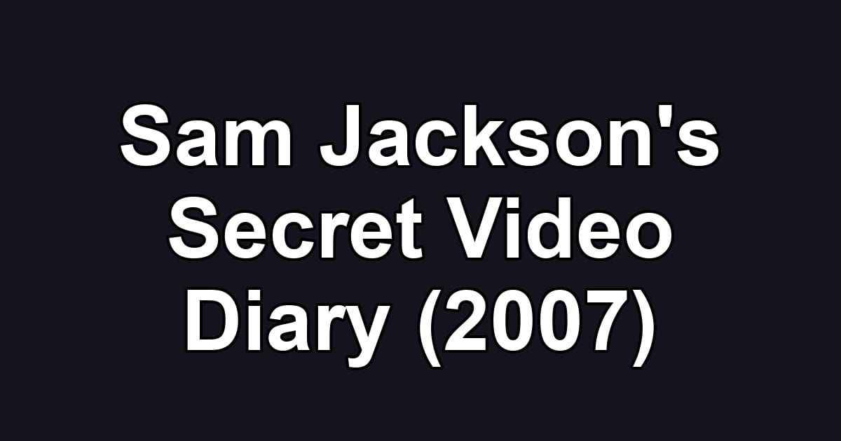 Sam Jackson's Secret Video Diary (2007)