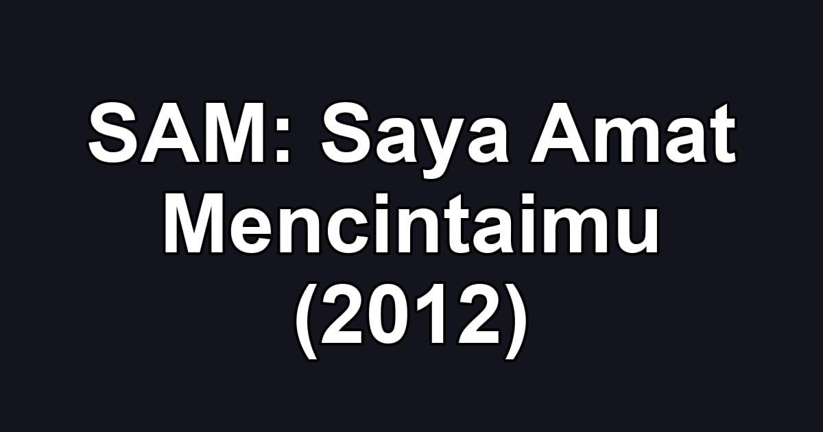 SAM: Saya Amat Mencintaimu (2012)