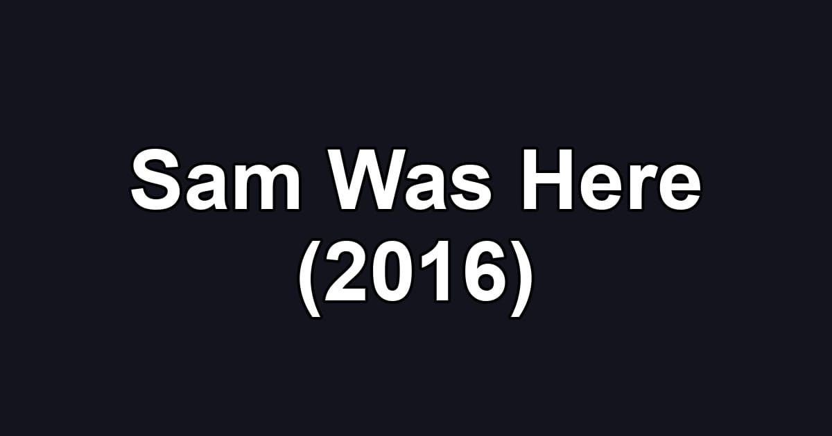Sam Was Here (2016)