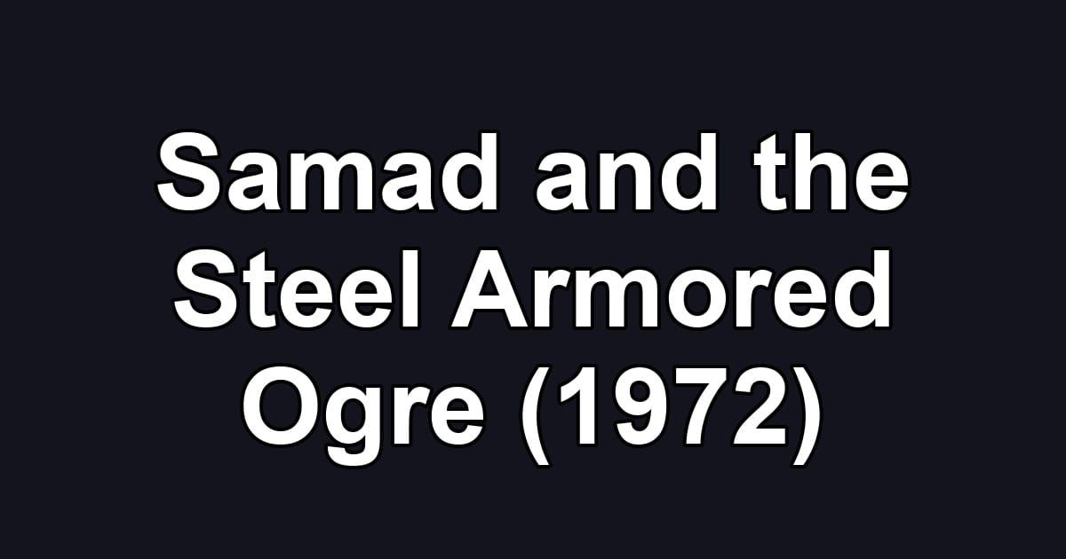 Samad and the Steel Armored Ogre (1972)