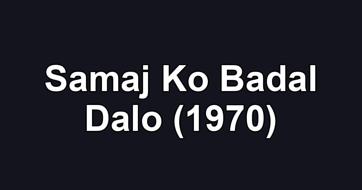 Samaj Ko Badal Dalo (1970)