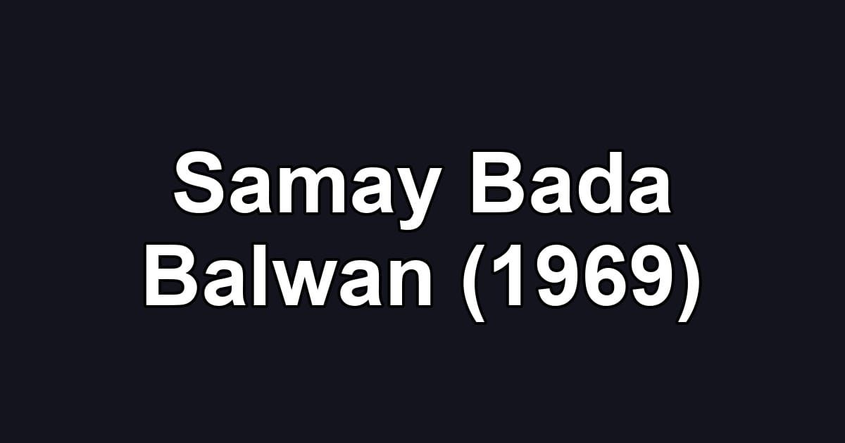 Samay Bada Balwan (1969)
