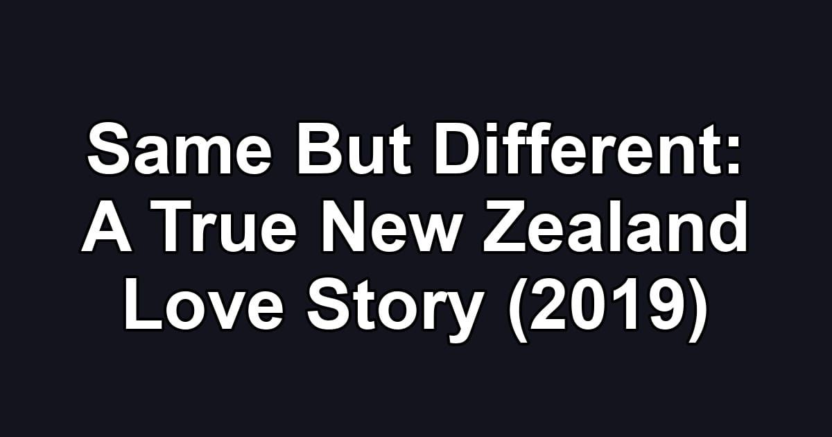 Same But Different: A True New Zealand Love Story (2019)