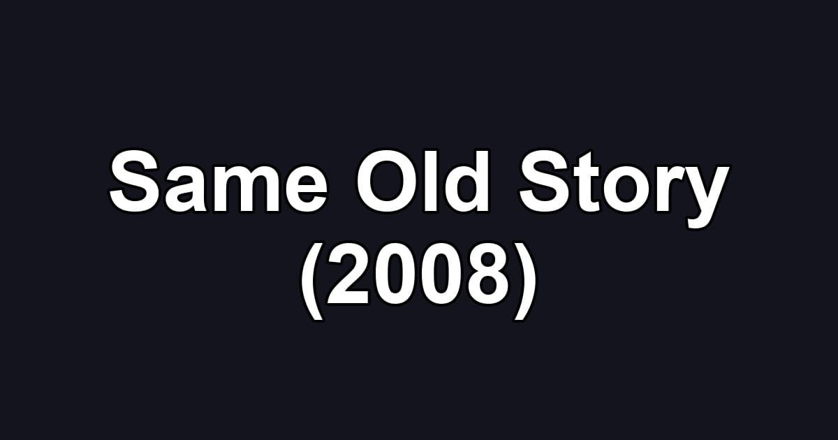 Same Old Story (2008)