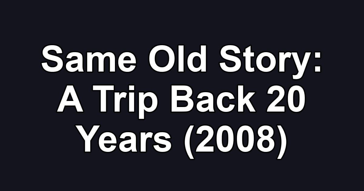 Same Old Story: A Trip Back 20 Years (2008)