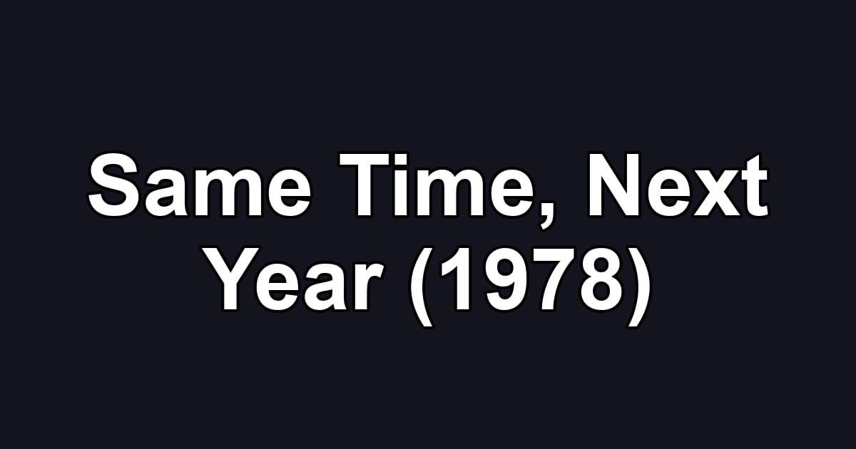 Same Time, Next Year (1978)