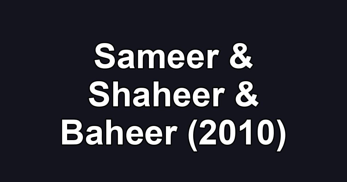 Sameer & Shaheer & Baheer (2010)