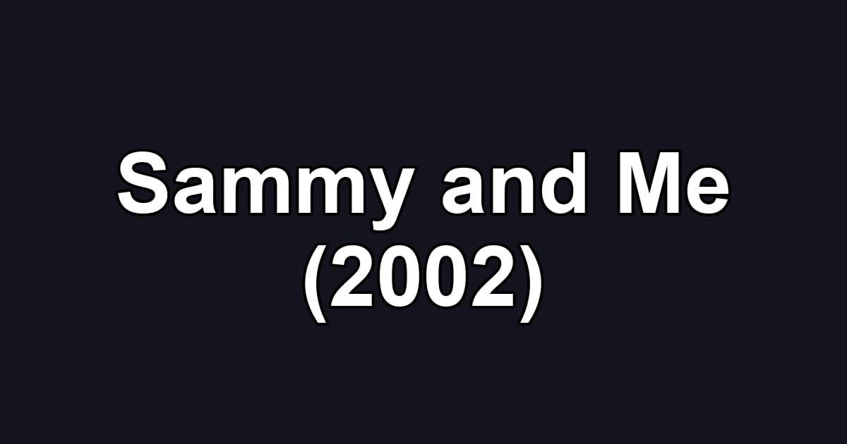 Sammy and Me (2002)
