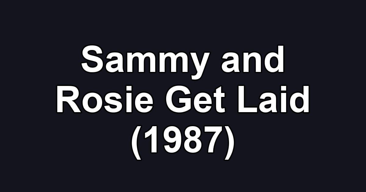 Sammy and Rosie Get Laid (1987)