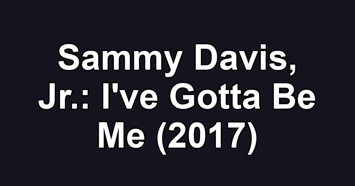 Sammy Davis, Jr.: I've Gotta Be Me (2017)
