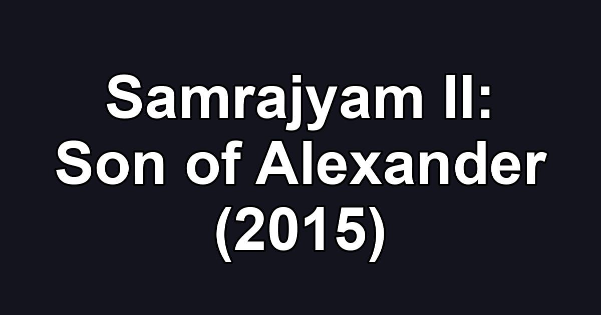 Samrajyam II: Son of Alexander (2015)