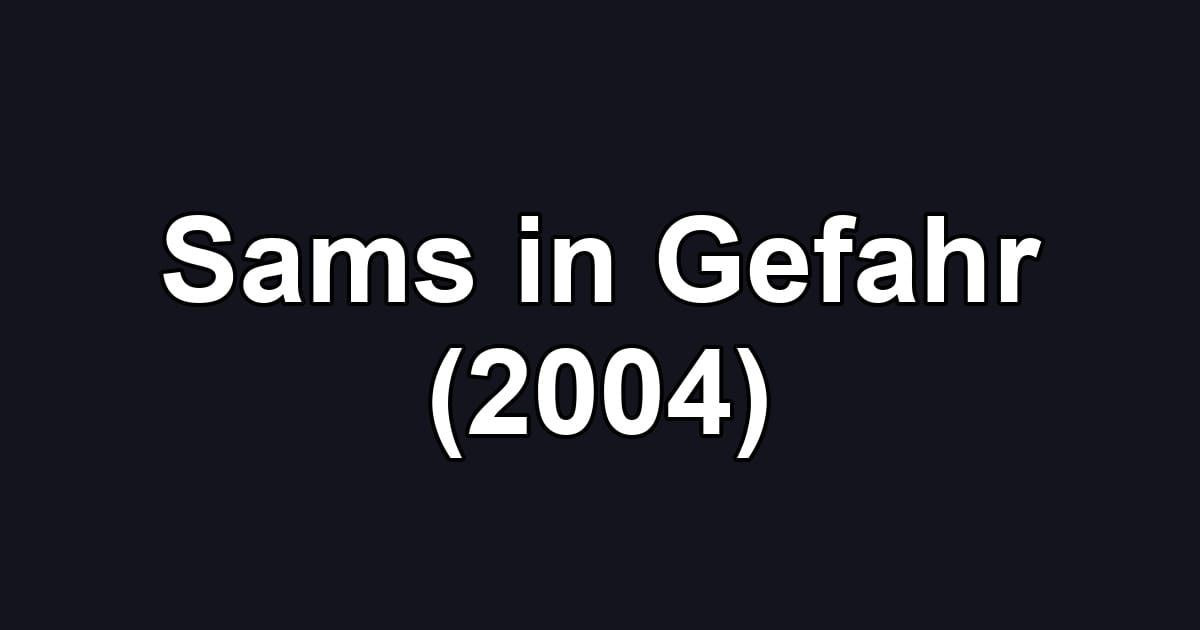 Sams in Gefahr (2004)