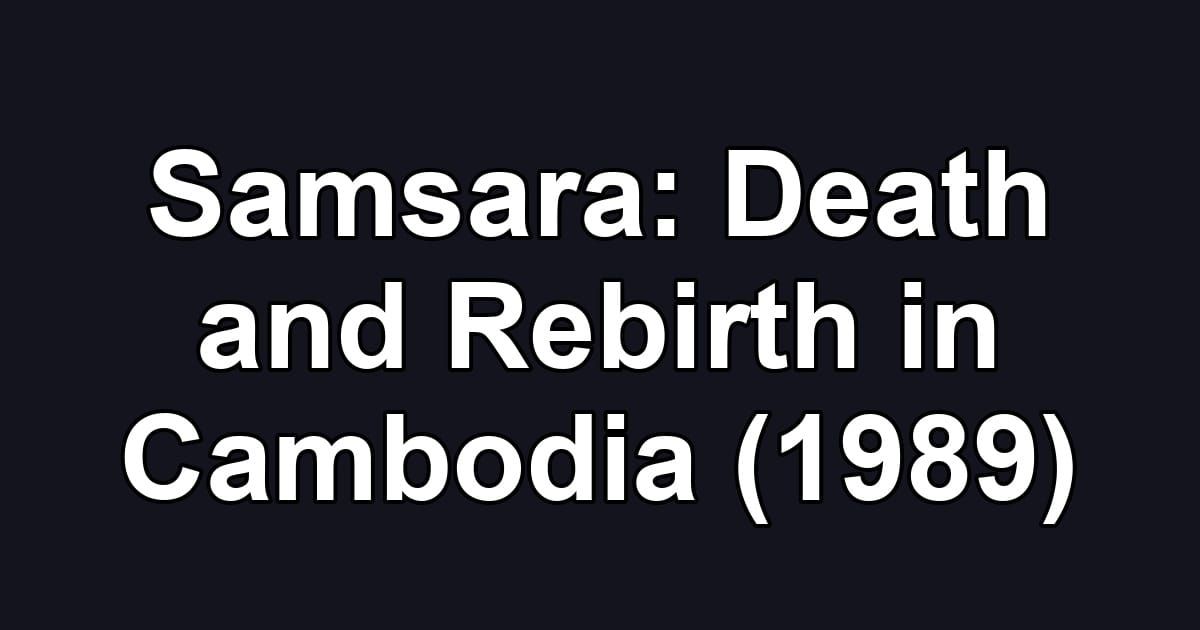 Samsara: Death and Rebirth in Cambodia (1989)