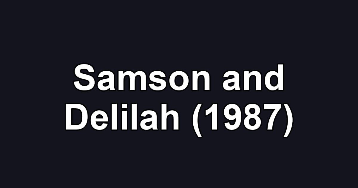 Samson and Delilah (1987)