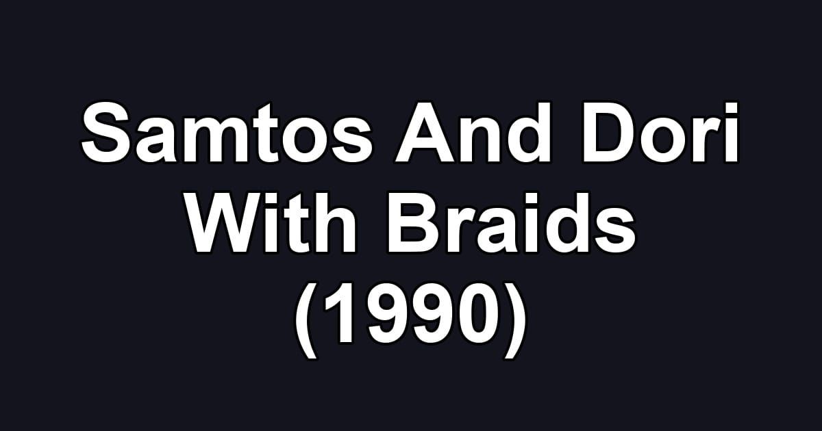 Samtos And Dori With Braids (1990)