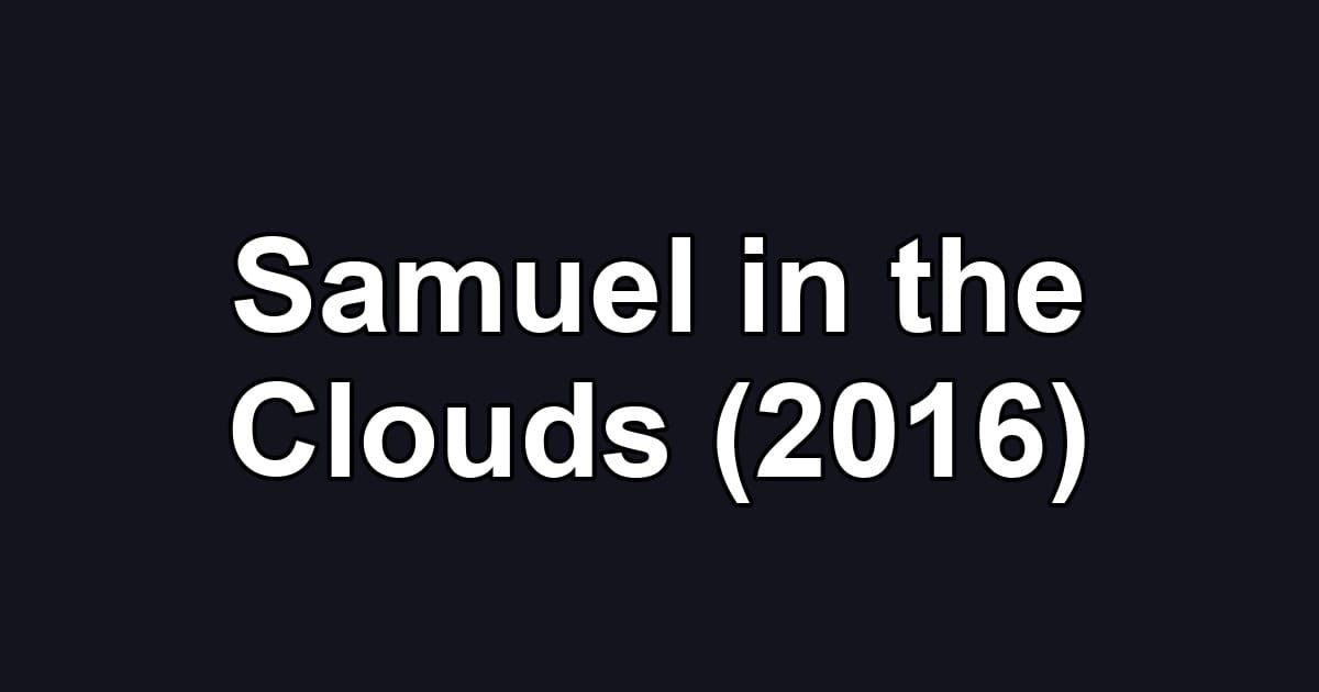Samuel in the Clouds (2016)
