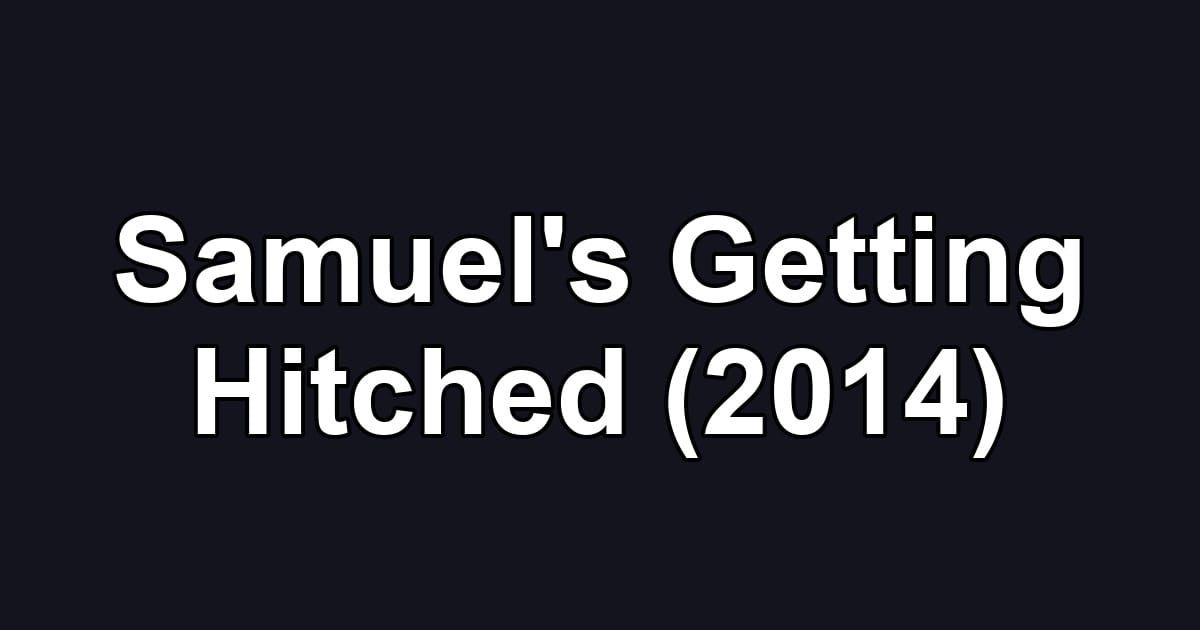 Samuel's Getting Hitched (2014)