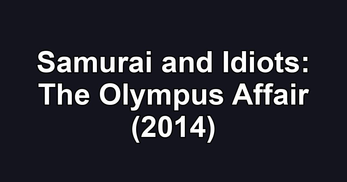 Samurai and Idiots: The Olympus Affair (2014)