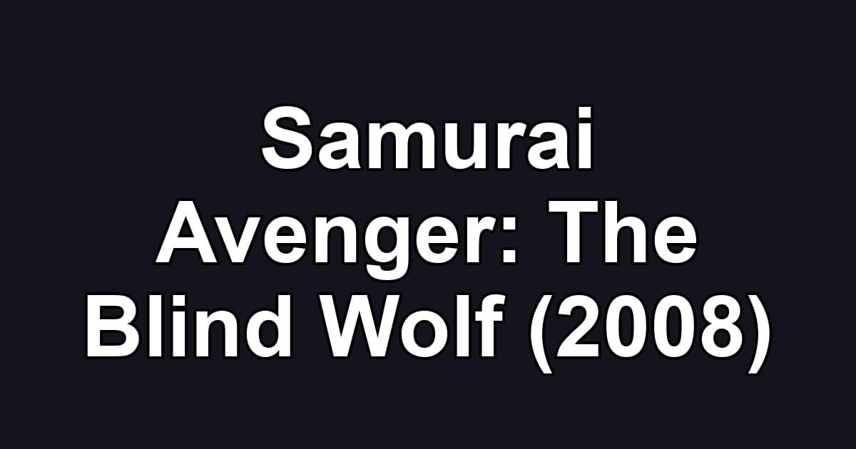 Samurai Avenger: The Blind Wolf (2008)