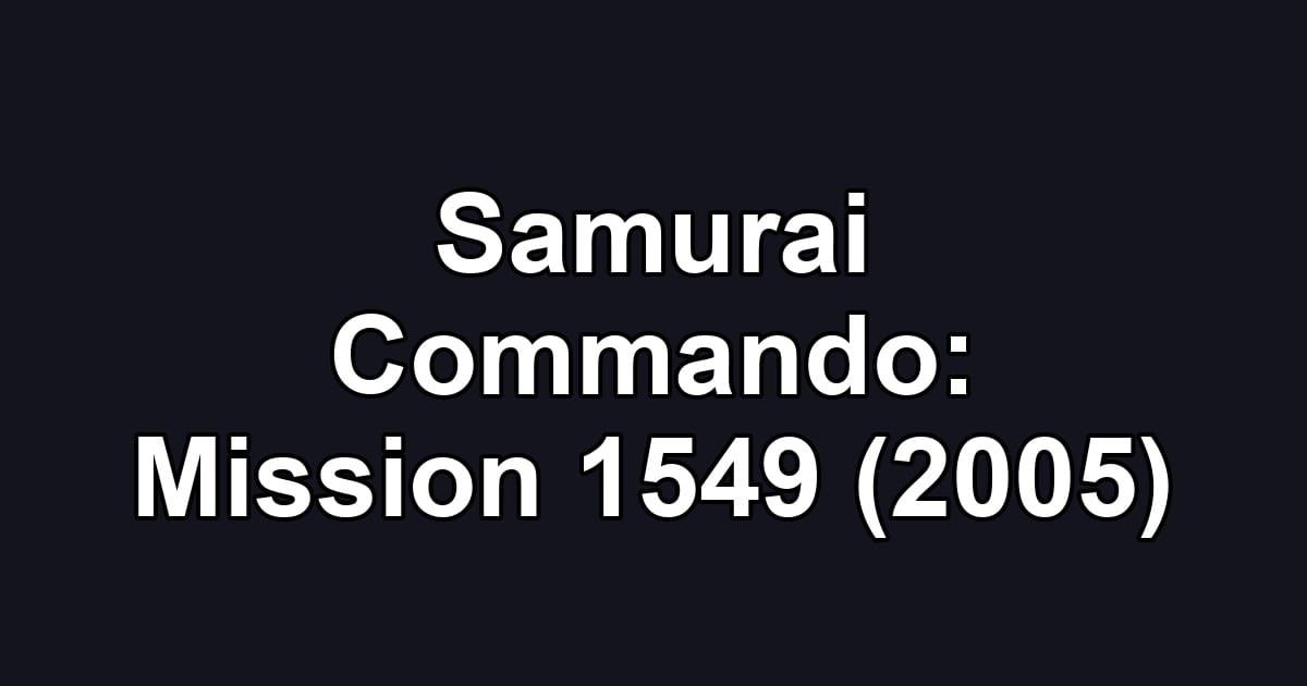 Samurai Commando: Mission 1549 (2005)