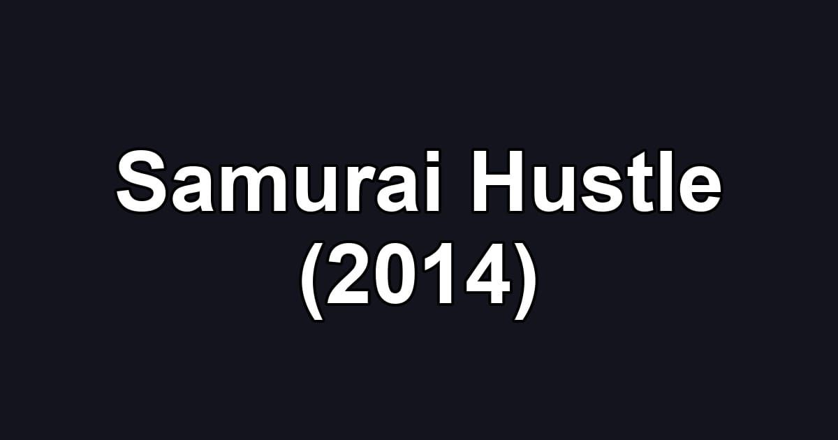 Samurai Hustle (2014)