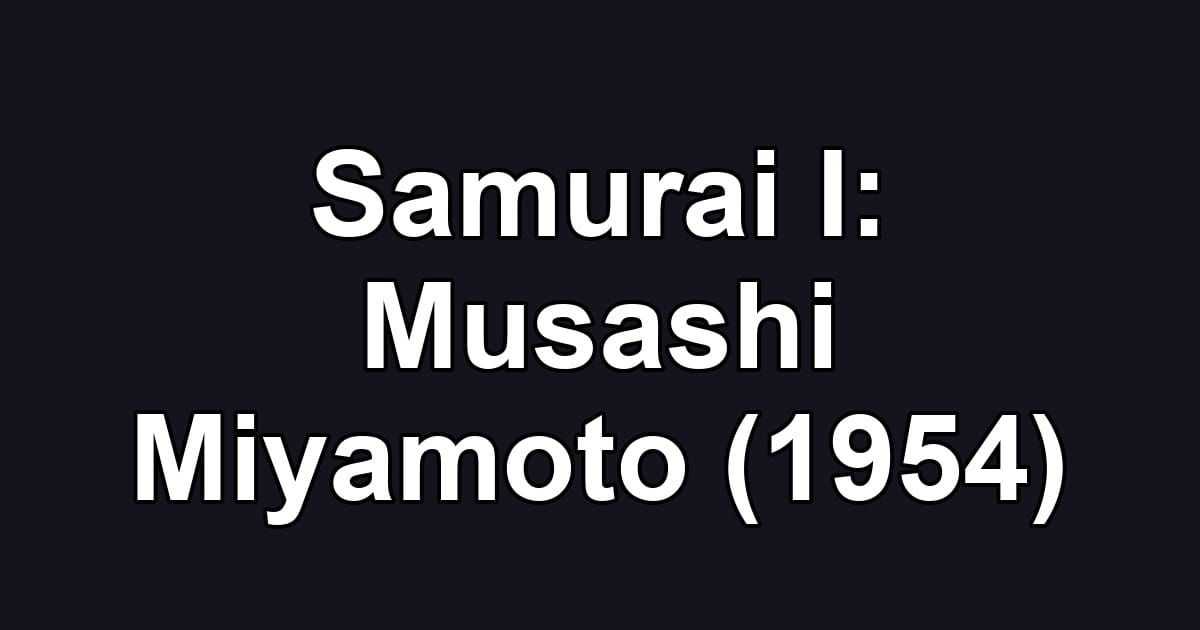 Samurai I: Musashi Miyamoto (1954)