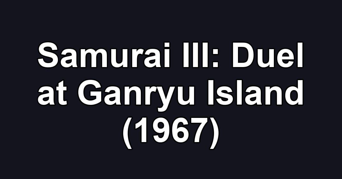 Samurai III: Duel at Ganryu Island (1967)