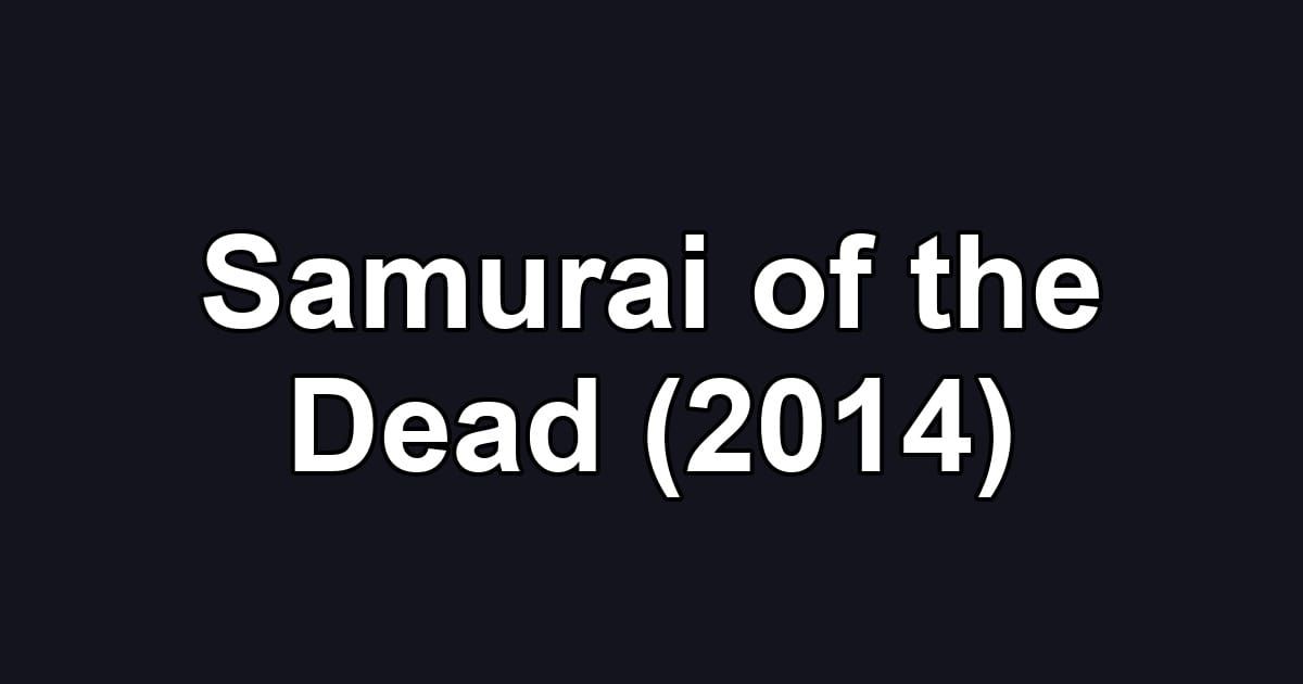 Samurai of the Dead (2014)