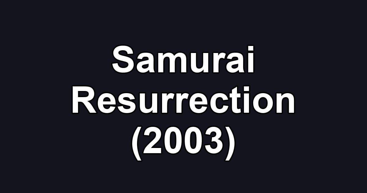 Samurai Resurrection (2003)