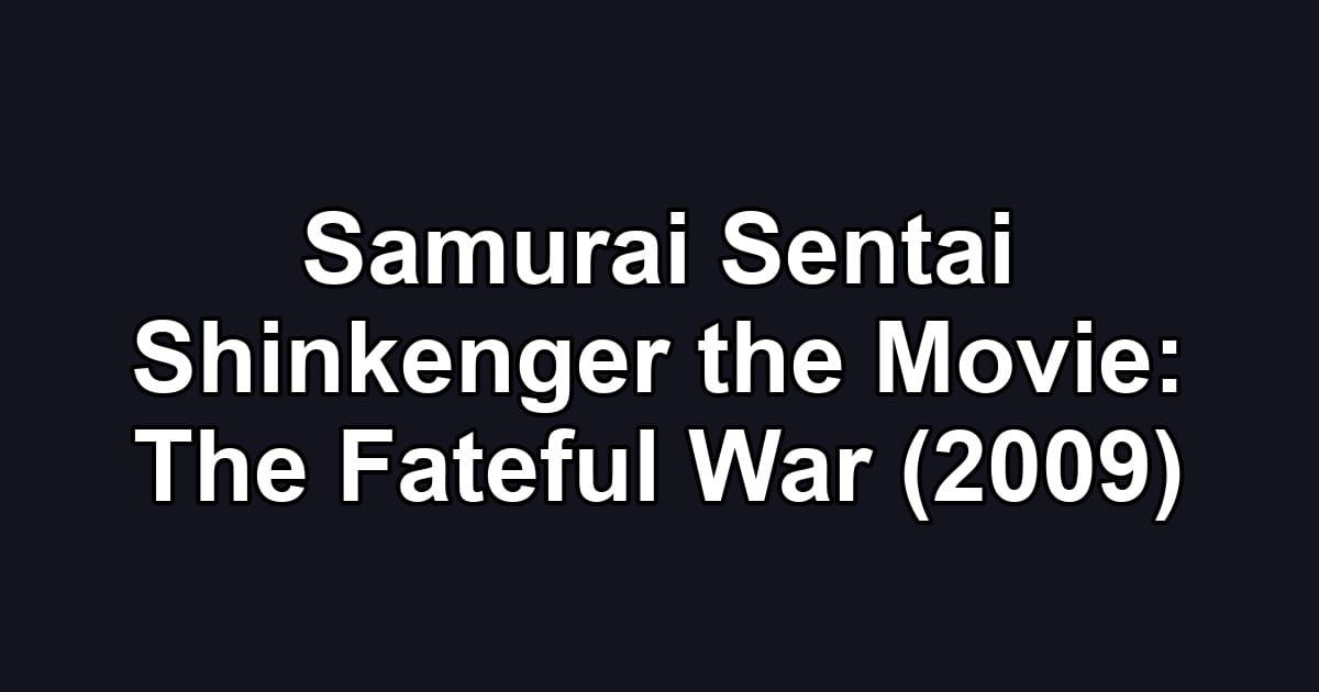 Samurai Sentai Shinkenger the Movie: The Fateful War (2009)
