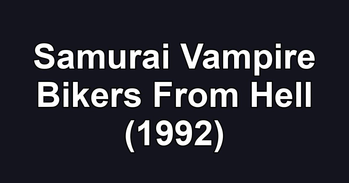 Samurai Vampire Bikers From Hell (1992)