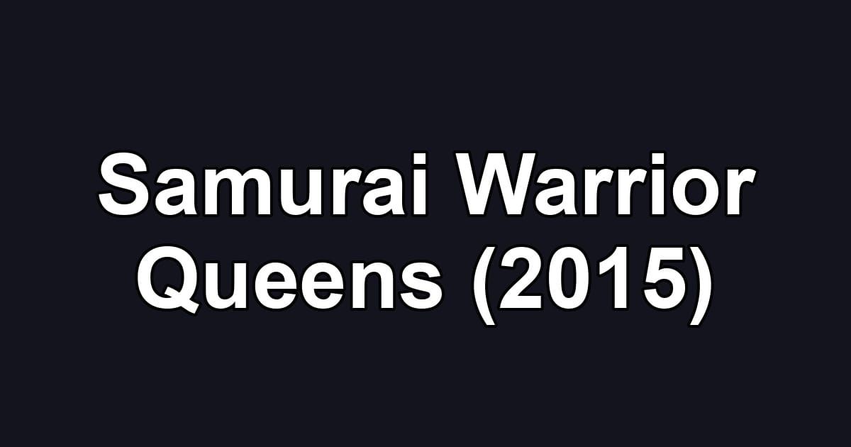 Samurai Warrior Queens (2015)
