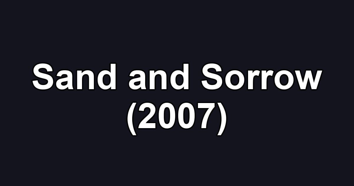 Sand and Sorrow (2007)