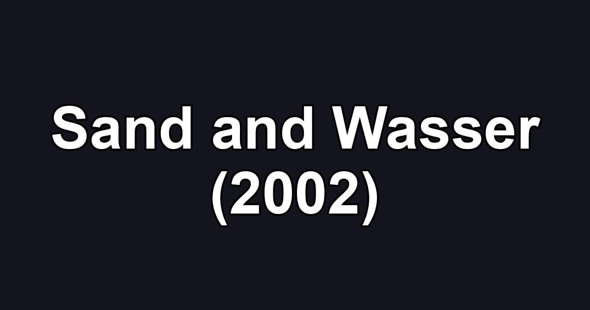 Sand and Wasser (2002)