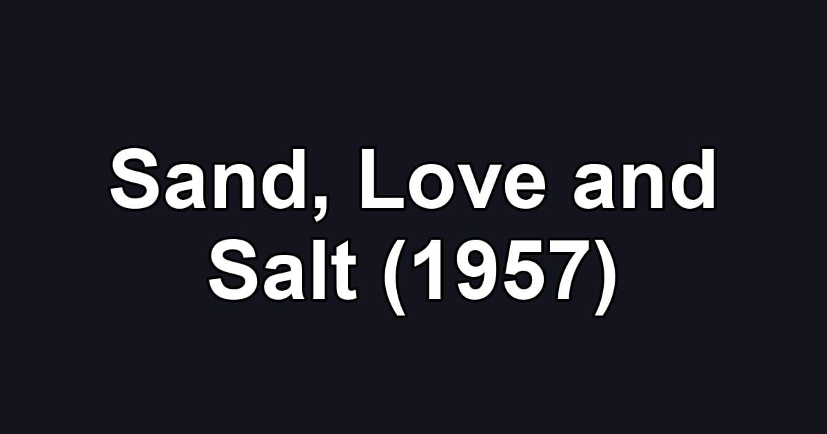 Sand, Love and Salt (1957)