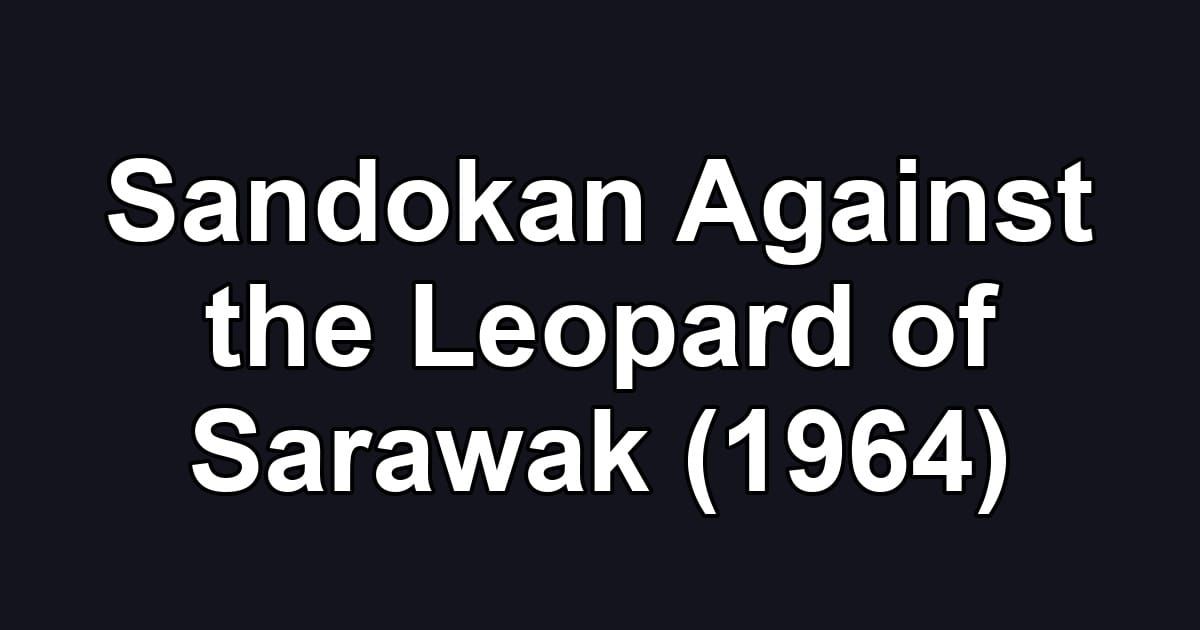 Sandokan Against the Leopard of Sarawak (1964)