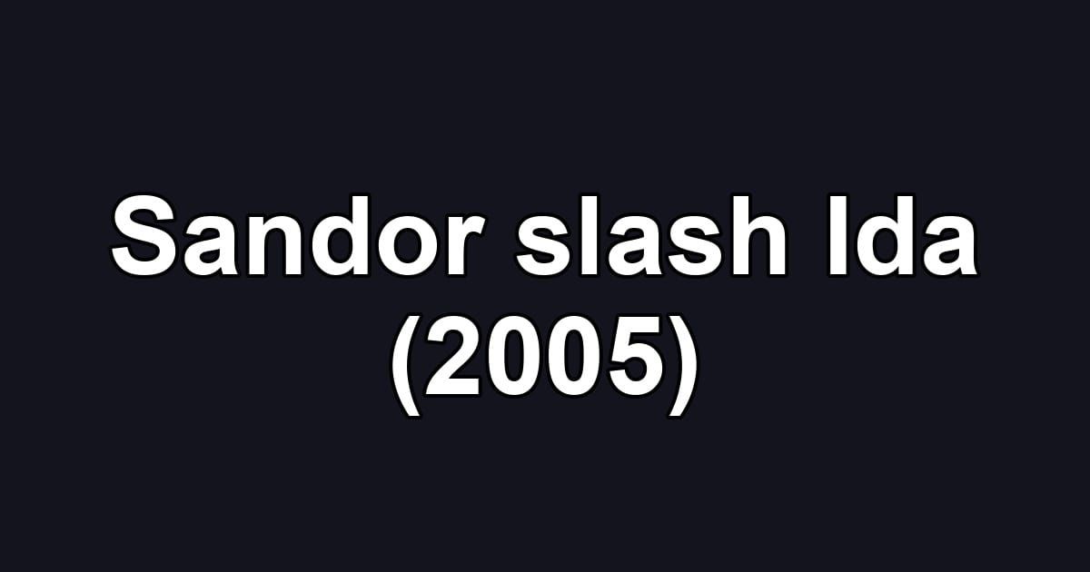 Sandor slash Ida (2005)